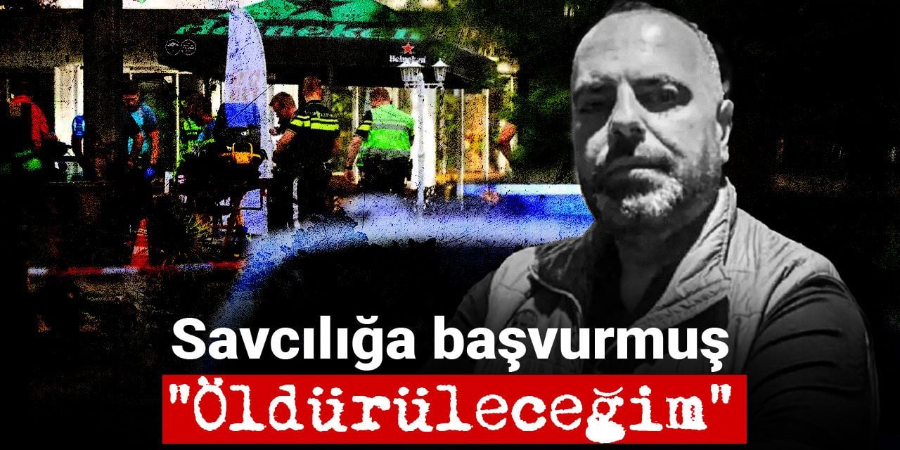 Hollanda'da infaz edilen Önal savcılığa başvurmuş: Beni öldürecekler